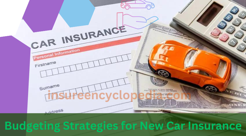 Budgeting Strategies for New Car Insurance